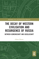 The Decay of Western Civilisation and Resurgence of Russia: Between Gemeinschaft and Gesellschaft 0367587386 Book Cover