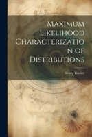 Maximum Likelihood Characterization of Distributions 1021438006 Book Cover