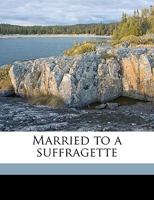 Married to a Suffragette 1359527850 Book Cover