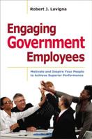 Engaging Government Employees: Motivate and Inspire Your People to Achieve Superior Performance 0814432794 Book Cover