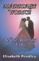 Marriage Works: Before You Say "I Do" 093678346X Book Cover