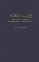 James Glen: From Scottish Provost to Royal Governor of South Carolina (Contributions in American History) 0313297606 Book Cover