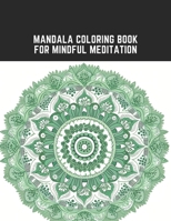 Mandala Coloring Book for Mindful Meditation: Serene Designs to Promote Inner Peace and Calmness B0CCCX8M6K Book Cover