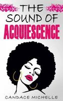 The Sound of Acquiescence 1533346879 Book Cover