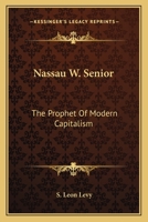 Nassau W. Senior: The Prophet Of Modern Capitalism 116314942X Book Cover