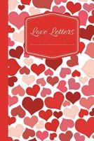 Love Letters: Journal to write in Love Letters to your wife, husband, son, daughter, mom, dad, boyfriend or girlfriend 1723197769 Book Cover