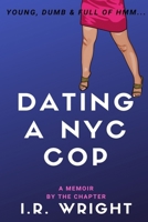 Dating a NYC Cop | Young, Dumb & Full of hmm...: a Memoir, by the chapter (Young, Dumb & Full of hmm... by chapter) 1689978104 Book Cover