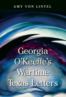 Georgia O'Keeffe's Wartime Texas Letters 162349849X Book Cover