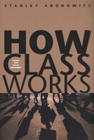 How Class Works: Power and Social Movement 0300105045 Book Cover