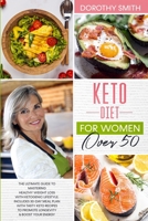 Keto Diet for Women Over 50: The Ultimate Guide to Mastering Healthy Weight Loss with Ketogenic Lifestyle. Includes a 30-Day Meal Plan with Tasty Keto Recipes to Promote Longevity & Boost Your Energy 1801445222 Book Cover