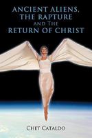 Ancient Aliens, The Rapture and The Return of Christ 1463400063 Book Cover