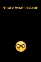 That's what he said Journal: the famous quote you say to win a conversation 1675266751 Book Cover