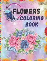 Flowers Coloring Book: Enjoy beautiful flowers and Easy designs with this Relaxing Adults Flowers Coloring book B08LGB4GNF Book Cover