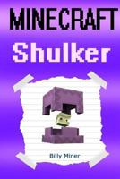 Minecraft Shulker: Diary of a Minecraft Shulker (Minecraft, Minecraft Shulker Story, Minecraft End, Minecraft Ender, Minecraft Pigman, Minecraft Short Story, Minecraft Nether) 1530735904 Book Cover