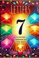 7 LETTERS to success, happiness and inner peace B0DZNX76FB Book Cover