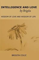 Intelligence and Love by Brigita: Wisdom of Love and Wisdom of Life 1543049524 Book Cover