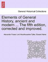 Elements of General History, ancient and modern ... The fifth edition, corrected and improved. Vol. I 1241455031 Book Cover