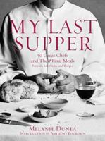My Last Supper: 50 Great Chefs and Their Final Meals / Portraits, Interviews, and Recipes 1596912871 Book Cover
