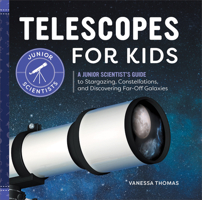 Telescopes for Kids: A Junior Scientist's Guide to Stargazing, Constellations, and Discovering Far-Off Galaxies 164739824X Book Cover