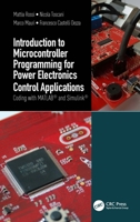 Introduction to Microcontroller Programming for Power Electronics Control Applications: Coding with MATLAB(R) and Simulink 1032053038 Book Cover