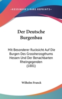 Der Deutschen Burgenbau Mit Besonderer Rucksicht Auf Die Burgen Des Grossherzogtums Hessen Und Der Benachbarten Rheingegenden 1148930892 Book Cover
