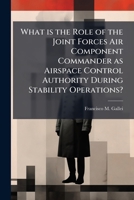 What is the Role of the Joint Forces Air Component Commander as Airspace Control Authority During Stability Operations? 1025077474 Book Cover