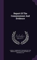 Report Of The Commissioner And Evidence... 1346622256 Book Cover