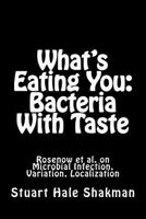 What's Eating You: Bacteria with Taste: Rosenow et al. on Microbial Infection, Variation, Localization 1530483263 Book Cover