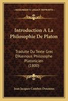 Introduction A La Philosophie De Platon: Traduite Du Texte Grec D'Aleinous Philosophe Platonicien (1800) 1120454379 Book Cover
