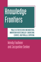 Knowledge Frontiers: Public Sector Research and Industrial Innovation in Biotechnology, Engineering Ceramics, and Parallel Computing 0198288336 Book Cover