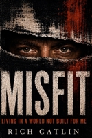 MISFIT: Living In A World Not Built For Me B0H6GWLSR4 Book Cover