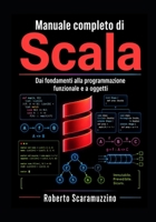 Manuale completo di SCALA: Dai fondamenti alla programmazione funzionale e a oggetti (Italian Edition) B0H6827SDH Book Cover