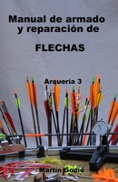 Manual de armado y reparacion de FLECHAS: Arqueria 3 9874203269 Book Cover
