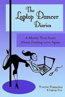 The Laptop Dancer Diaries: A Mostly True Story About Finding Love Again 1450580203 Book Cover