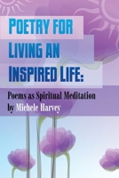 Poetry for Living an Inspired Life: Poems as Spiritual Meditation 1484965876 Book Cover