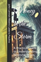 Money in the Storm: A Practical Guide to Understanding Financial Chaos B0DSWQCQJJ Book Cover
