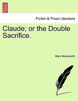 Claude; or the Double Sacrifice. 124120716X Book Cover