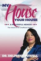 My House Your House: A Prayerful Memoir: The Voice Of An Unofficial Orphan 0692964487 Book Cover
