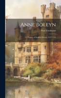 Anne Boleyn: A Chapter of English History, 1527-1536 1104616394 Book Cover