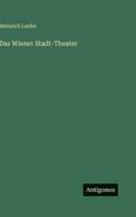 Das Wiener Stadt-Theater (Classic Reprint) 114841309X Book Cover