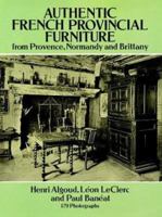 Authentic French Provincial Furniture from Provence, Normandy and Brittany: 124 Photographic Plates 0486275353 Book Cover