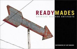 Readymades: American Roadside Artifacts 0811836770 Book Cover