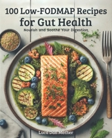 100 Low-FODMAP recipes for gut health: Nourish and Soothe Your Digestion B0DXK7JMBK Book Cover