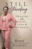 Still Standing: Dealing with Grief, Loss & Sickness B0DT7ZHD34 Book Cover