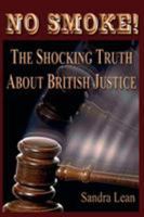 No Smoke: The Shocking Truth About British Justice 1906628009 Book Cover