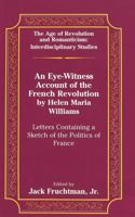 An Eye-Witness Account of the French Revolution by Helen Maria Williams: Letters Containing a Sketch of the Politics of France (Age of Revolution and Romanticism, Vol 19) 0820431206 Book Cover