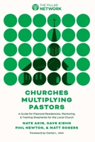 Churches Multiplying Pastors: A Guide for Pastoral Residencies, Mentoring, and Training Shepherds for the Local Church B0HHR64PVT Book Cover
