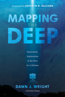Mapping the Deep: Innovation, Exploration, and the Dive of a Lifetime 1589487885 Book Cover