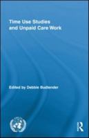 Time Use Studies and Unpaid Care Work (Routledge/UNRISD Research in Gender and Development) 0415811023 Book Cover