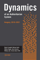 Dynamics of an Authoritarian System: Hungary, 2010–2021 9633865778 Book Cover